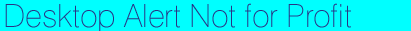 Desktop Alert Software for Non-Profit Orgarnisations